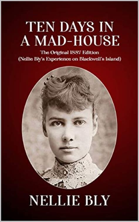 Ten Days in a MadHouse: The Original 1887 Edition by Nellie Bly | Goodreads