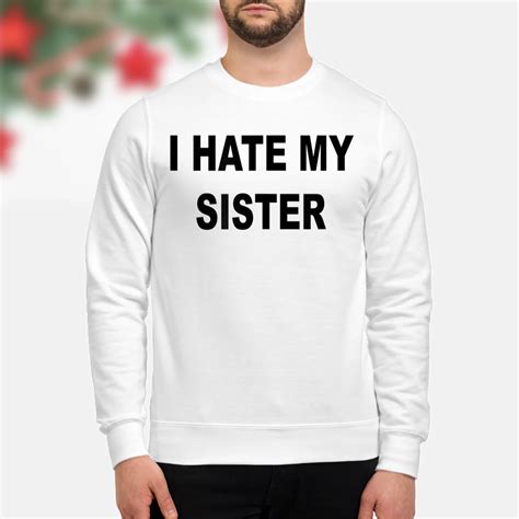 I Hate My Sister Shirt - Nouvette