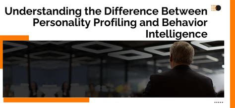 Understanding the Difference Between Personality Profiling and Behavior ...