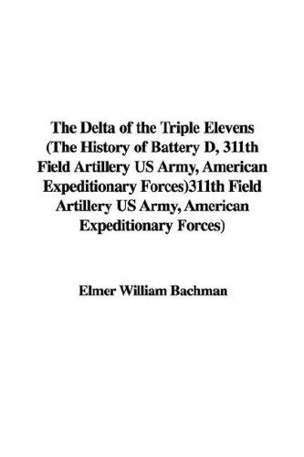 Buy The Delta of the Triple Elevens (the History of Battery D, 311th ...