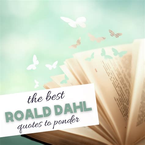 Dahl Roald Quotes Mash > Roald Dahl > Roald Dahl Book Quotes