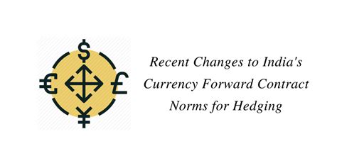 Recent Changes to India’s Currency Forward Contract Norms for Hedging ...
