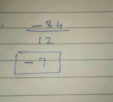 divide the following: -84 by 12 - Brainly.in