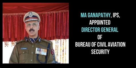 MA Ganapathy appointed as new DG of Bureau of Civil Aviation Security ...