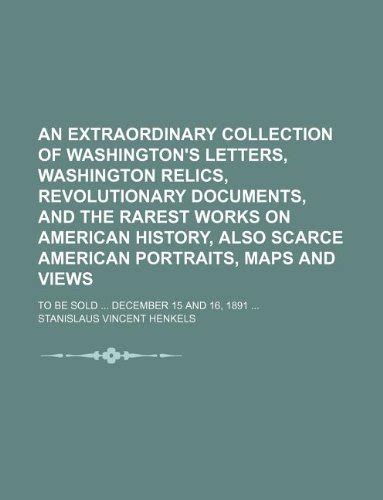 An Extraordinary Collection of Washington's Letters, Washington Relics ...