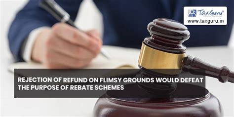 Rejection of refund on flimsy grounds would defeat purpose of rebate ...