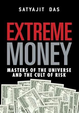 Extreme Money: Masters of the Universe and the Cult of Risk eBook : Das ...