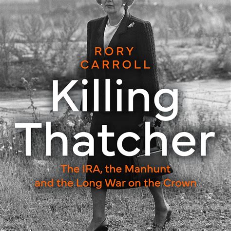 Killing Thatcher: The IRA, the Manhunt and the Long War on the Crown ...