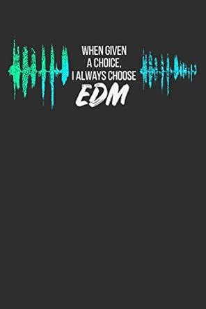 When Given a Choice I Always Choose EDM: Daily 100 page 6 x 9 Blank ...