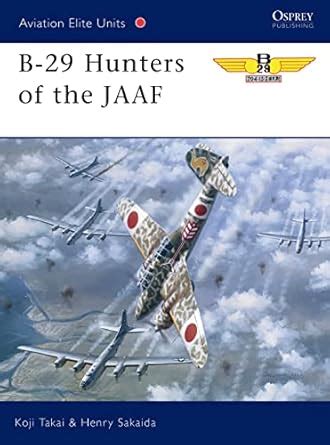 B-29 Hunters of the JAAF (Aviation Elite Units Book 5) eBook : Takaki ...