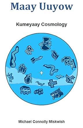 Maay Uuyow: Kumeyaay Cosmology eBook : Connolly Miskwish, Michael ...