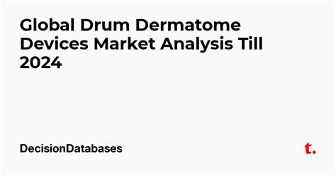 Global Drum Dermatome Devices Market Analysis Till 2024 — Teletype