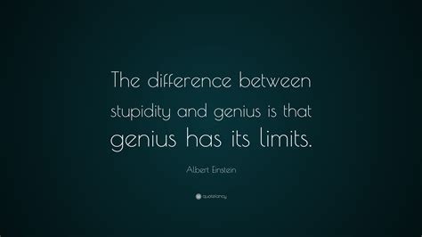 Albert Einstein Quote: “The difference between stupidity and genius is ...