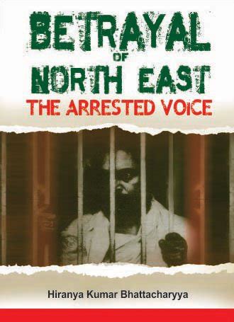 Betrayal of North East: The Arrested Voice : Hiranya Kumar ...