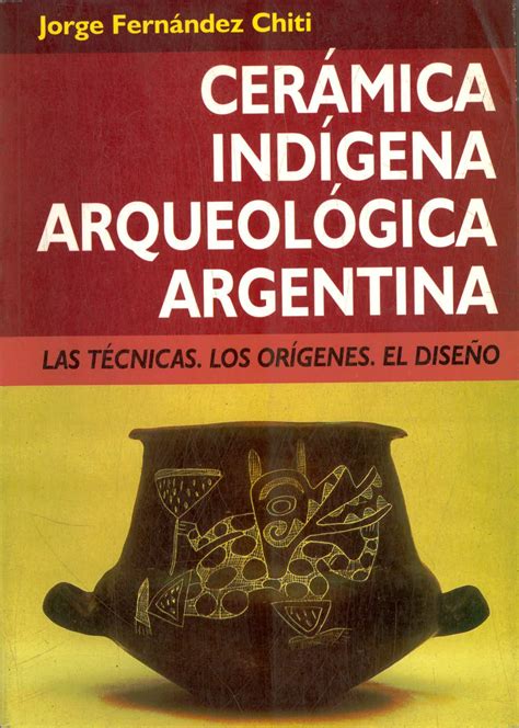 Cerámica indígena arqueológica argentina: las técnicas, los orígenes ...