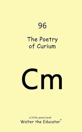 The Poetry of Curium (Chemical Element Poetry Book Series) eBook ...