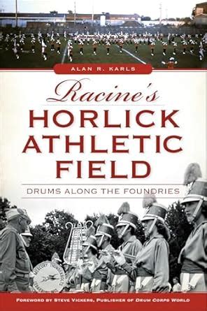 Racine's Horlick Athletic Field: Drums Along the Foundries (Landmarks ...