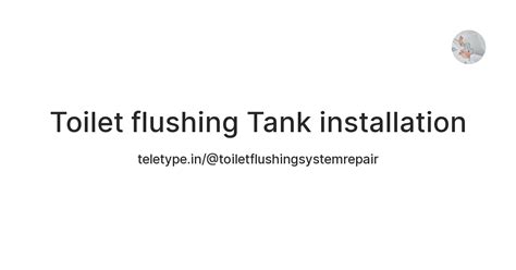 Toilet flushing Tank installation — Teletype
