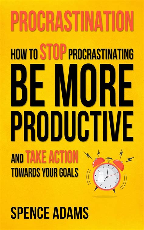 Procrastination: How to Stop Procrastinating, Be More Productive, and ...