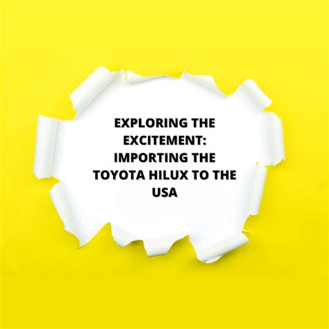 Exploring the Excitement: Importing the Toyota Hilux to the USA