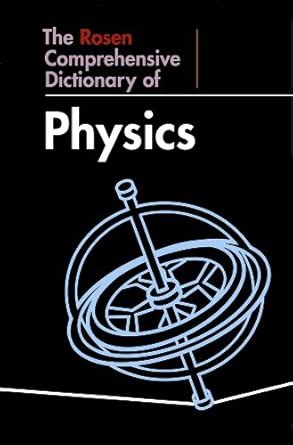 The Rosen Comprehensive Dictionary of Physics (Rosen Comprehensive ...