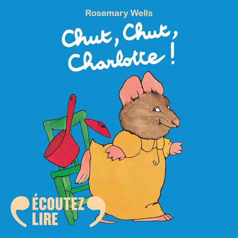 Chut, chut, Charlotte ! audio de Rosemary Wells | Book d’Oreille, votre ...