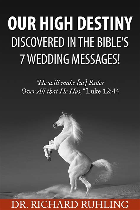 Our High Destiny Discovered in the Bible's 7 Wedding Messages: “He will ...