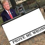 Prove Me Wrong Trump Meme Generator - Imgflip