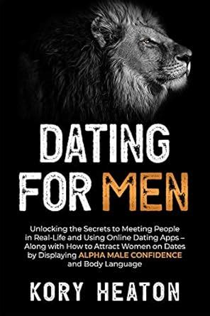 Dating for Men: Unlocking the Secrets to Meeting People in Real-Life ...