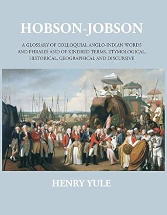 Hobson - Jobson - A Glossary of Colloquial Anglo - Indian Words and ...