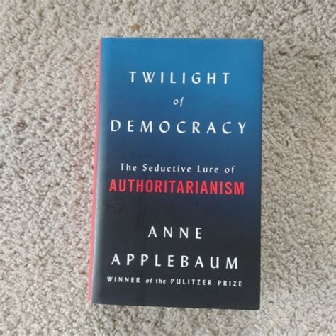 Twilight of Democracy by Anne Applebaum