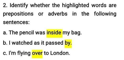 Identify whether the highlighted words are prepositions or adverbs in ...