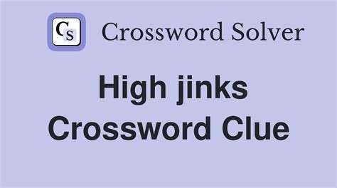 High jinks. - Crossword Clue Answers - Crossword Solver