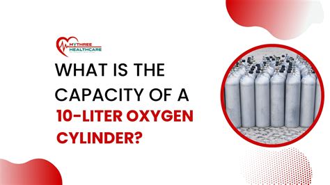 What is the Capacity of a 10-Liter Oxygen Cylinder? - Mythreehealthcare