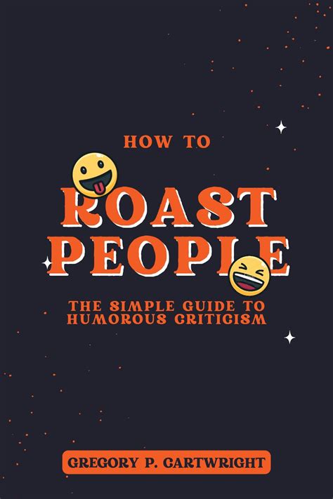 How to Roast People: The Simple Guide to Humorous Criticism by Gregory ...