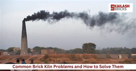 Common Brick Kiln Problems and How to Solve Them: A Guide by Kailash ...