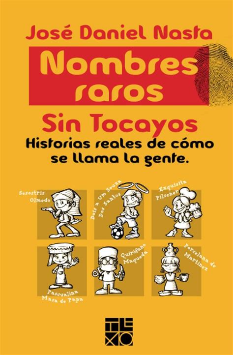 Nombres Raros: Sin Tocayos. Historias Reales de Cómo se Llama la Gente ...