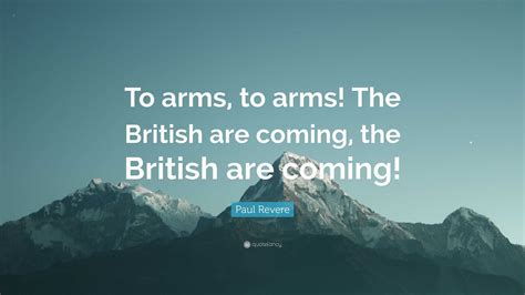 Paul Revere Quote: “To arms, to arms! The British are coming, the ...