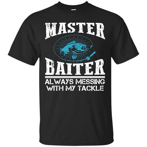 Master Baiter Always Messing With My Tackle Fishing Tee Shirt Gift ...