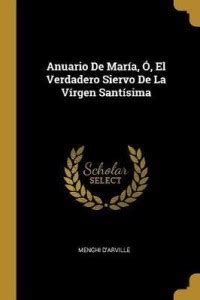 Anuario De Maria, O, El Verdadero Siervo De La Virgen Santisima: Buy ...