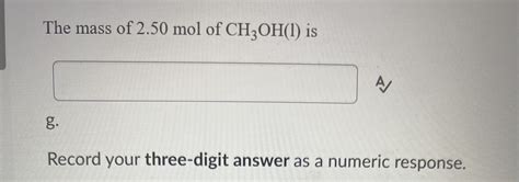 Solved The mass of 2.50 mol of CH3OH(l) is g. Record your | Chegg.com