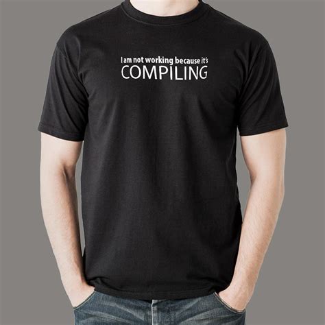 I Am Not Working Because It's Compiling Coder Humor T-Shirt For Men ...