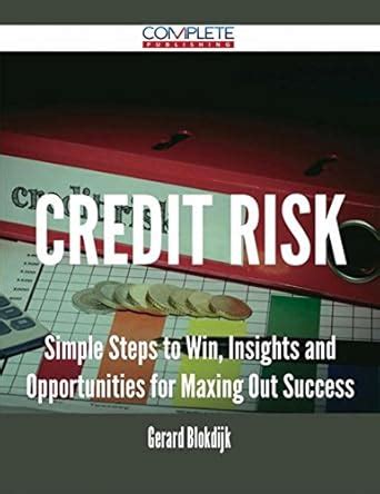 Credit Risk - Simple Steps to Win, Insights and Opportunities for ...