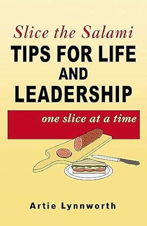 Slice the Salami: Tips for Life and Leadership, One Slice at a Time ...