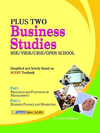 PLUS TWO BUSINESS STUDIES TEXT BOOK FOR HSE/VHSE/CBSE/OPEN SCHOOL : NEW ...