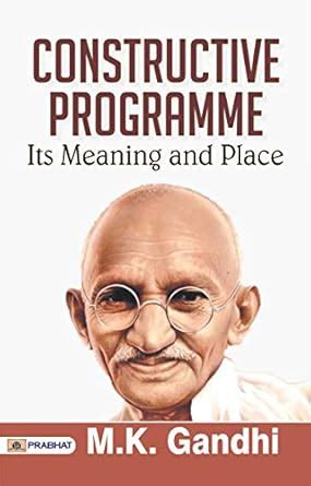 Constructive Programme - Its Meaning and Place by M. K. Gandhi: Gandhi ...