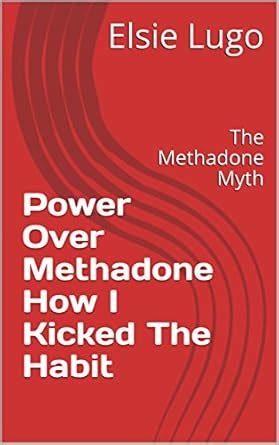 Power Over Methadone How I Kicked The Habit: The Methadone Myth eBook ...