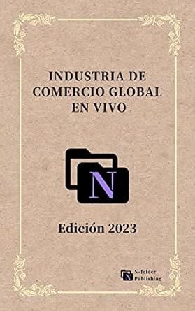 Industria de Comercio Global en Vivo: Edición 2023 (Spanish Edition ...