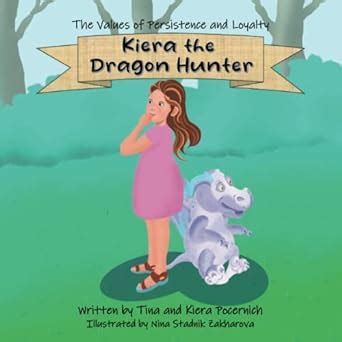 Kiera the Dragon Hunter: The Values of Persistence and Loyalty ...