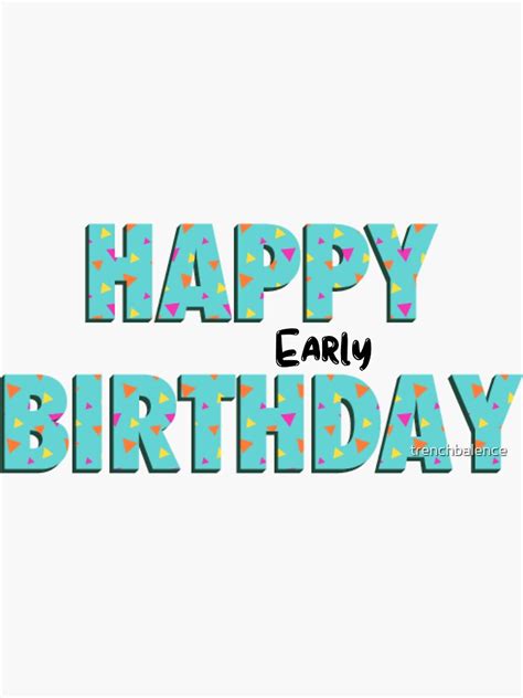"Happy Early Birthday" Sticker for Sale by trenchbalence | Redbubble